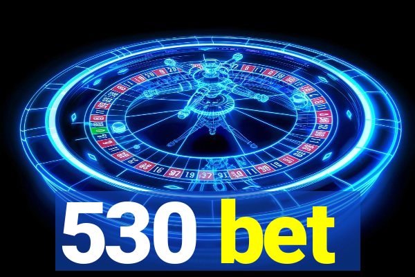 530 bet